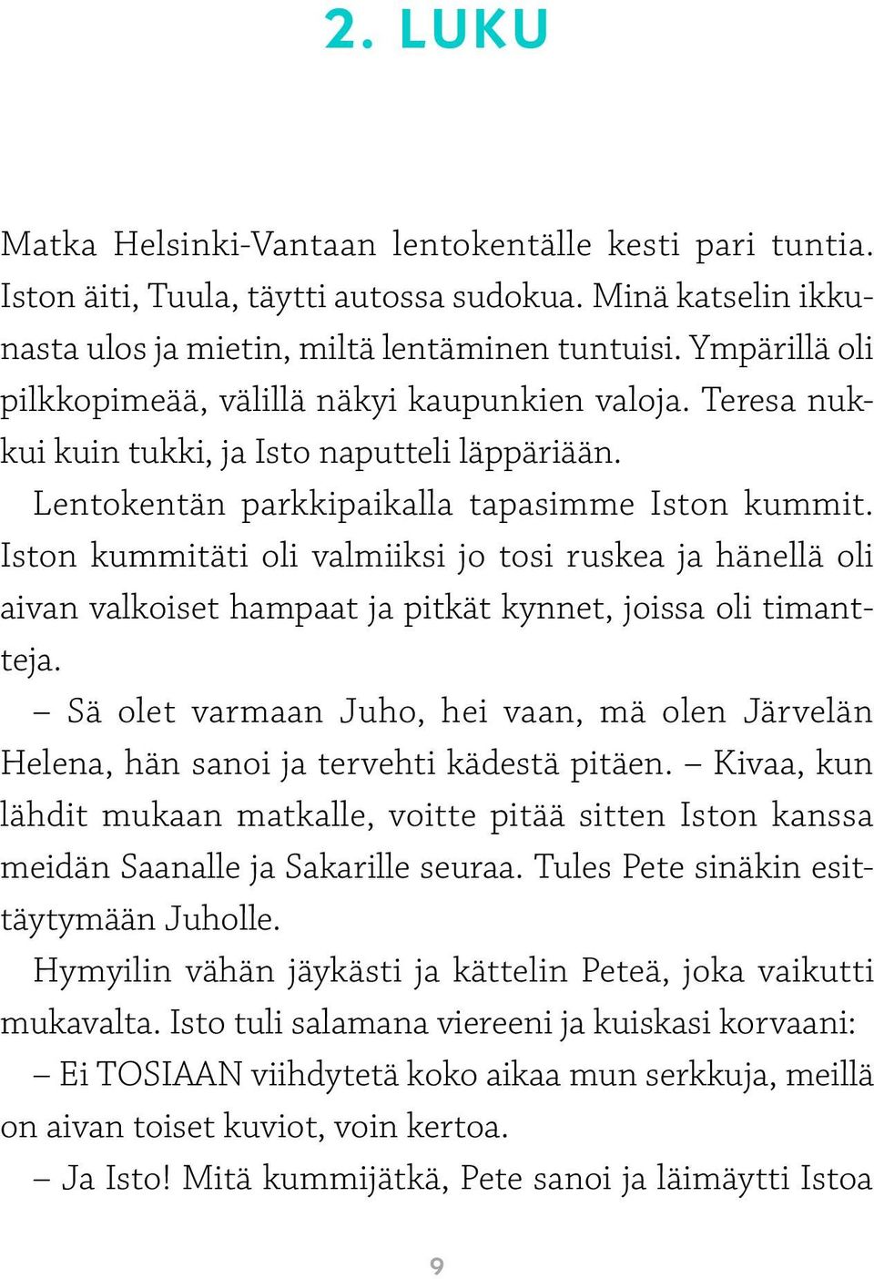 Iston kummitäti oli valmiiksi jo tosi ruskea ja hänellä oli aivan valkoiset hampaat ja pitkät kynnet, joissa oli timantteja.