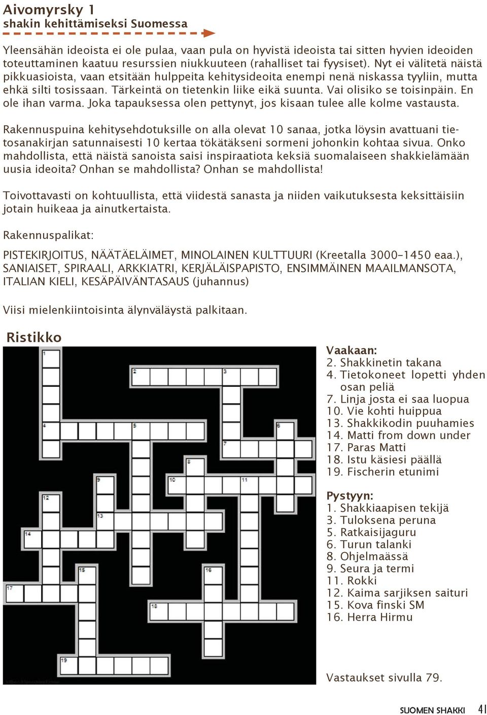 Vai olisiko se toisinpäin. En ole ihan varma. Joka tapauksessa olen pettynyt, jos kisaan tulee alle kolme vastausta.