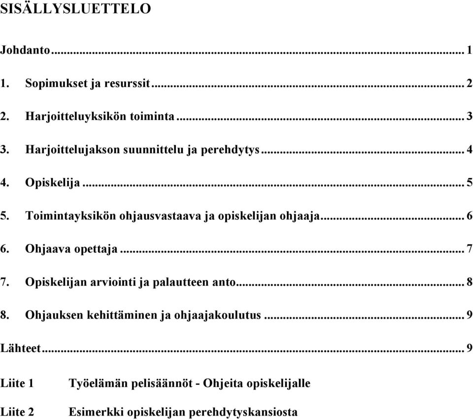 Toimintayksikön ohjausvastaava ja opiskelijan ohjaaja... 6 6. Ohjaava opettaja... 7 7.