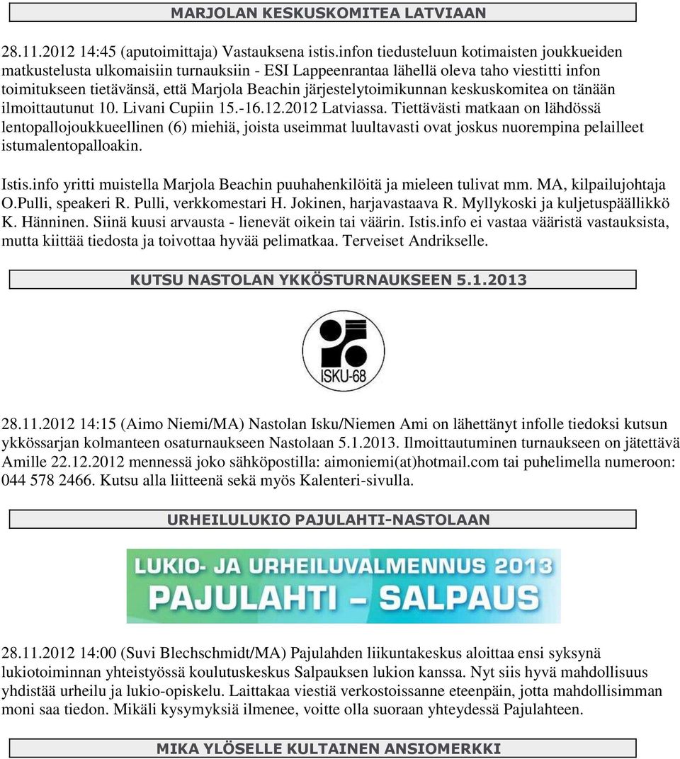 järjestelytoimikunnan keskuskomitea on tänään ilmoittautunut 10. Livani Cupiin 15.-16.12.2012 Latviassa.