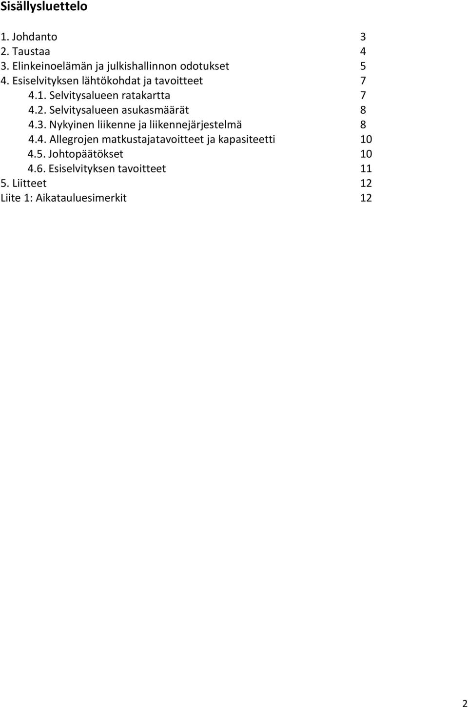 Selvitysalueen asukasmäärät 8 4.3. Nykyinen liikenne ja liikennejärjestelmä 8 4.4. Allegrojen matkustajatavoitteet ja kapasiteetti 10 4.