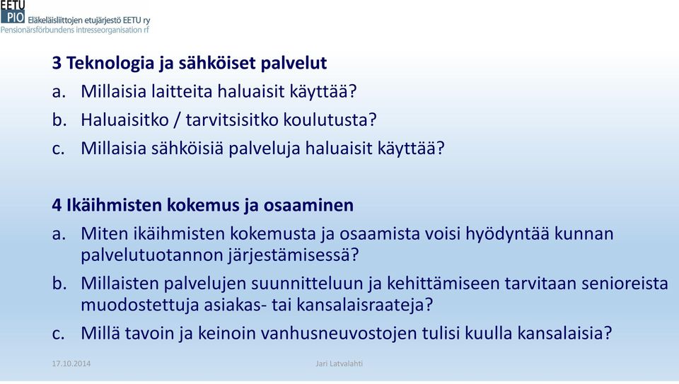 Miten ikäihmisten kokemusta ja osaamista voisi hyödyntää kunnan palvelutuotannon järjestämisessä? b.