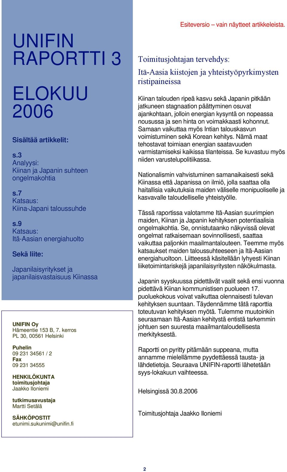 kerros PL 30, 00561 Helsinki Puhelin 09 231 34561 / 2 Fax 09 231 34555 HENKILÖKUNTA toimitusjohtaja Jaakko Iloniemi tutkimusavustaja Martti Setälä SÄHKÖPOSTIT etunimi.sukunimi@unifin.