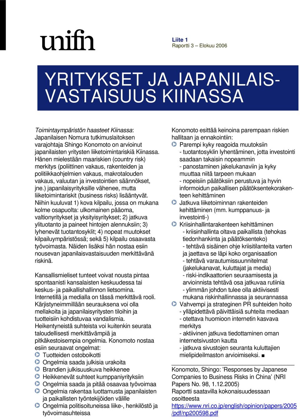 Hänen mielestään maariskien (country risk) merkitys (poliittinen vakaus, rakenteiden ja politiikkaohjelmien vakaus, makrotalouden vakaus, valuutan ja investointien säännökset, jne.