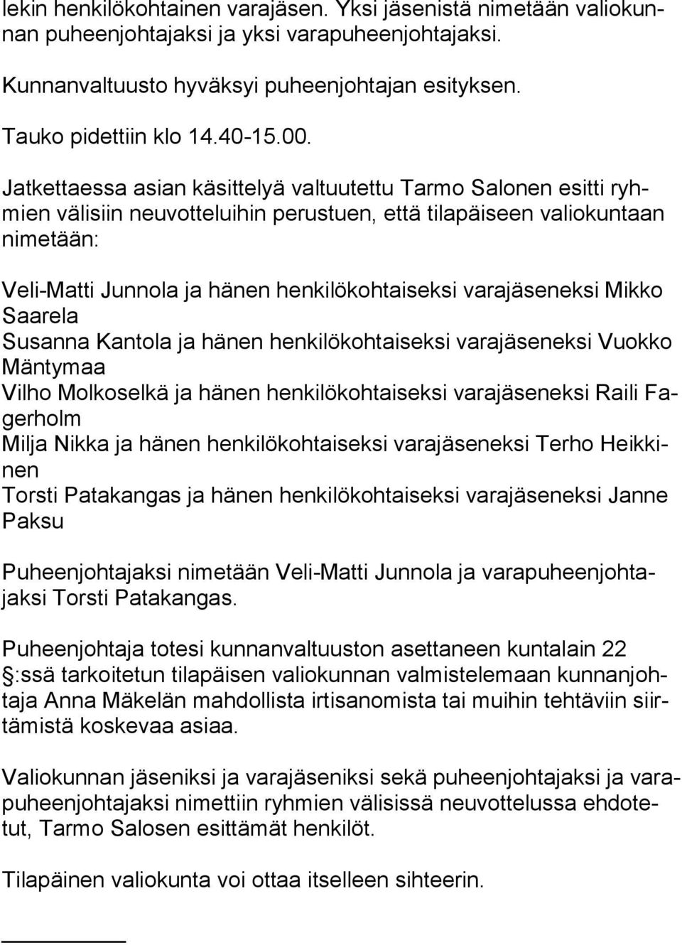 varajäseneksi Mikko Saa re la Susanna Kantola ja hänen henkilökohtaiseksi varajäseneksi Vuokko Män ty maa Vilho Molkoselkä ja hänen henkilökohtaiseksi varajäseneksi Raili Fager holm Milja Nikka ja