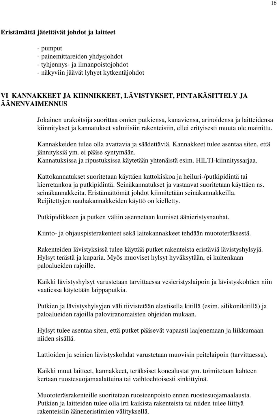 erityisesti muuta ole mainittu. Kannakkeiden tulee olla avattavia ja säädettäviä. Kannakkeet tulee asentaa siten, että jännityksiä ym. ei pääse syntymään.