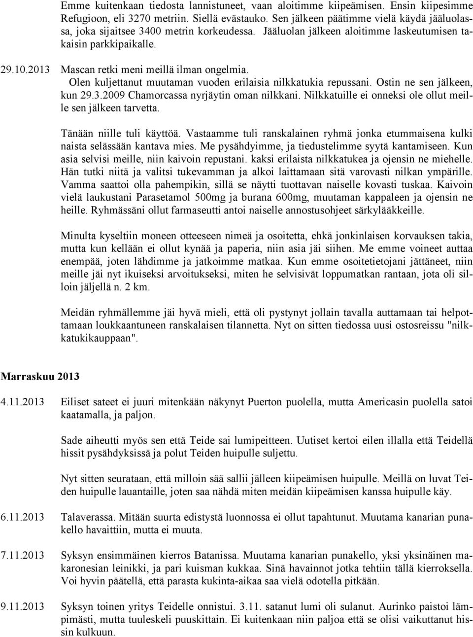 2013 Mascan retki meni meillä ilman ongelmia. Olen kuljettanut muutaman vuoden erilaisia nilkkatukia repussani. Ostin ne sen jälkeen, kun 29.3.2009 Chamorcassa nyrjäytin oman nilkkani.