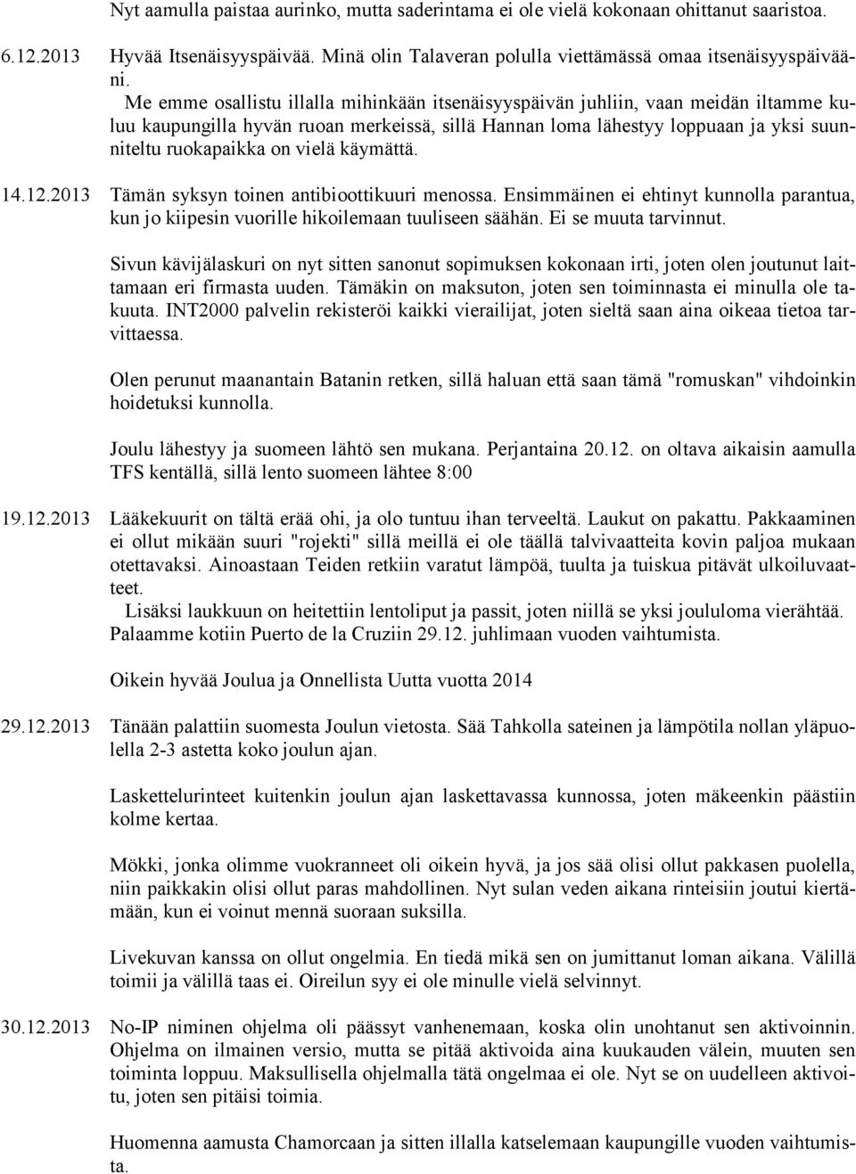 vielä käymättä. 14.12.2013 Tämän syksyn toinen antibioottikuuri menossa. Ensimmäinen ei ehtinyt kunnolla parantua, kun jo kiipesin vuorille hikoilemaan tuuliseen säähän. Ei se muuta tarvinnut.