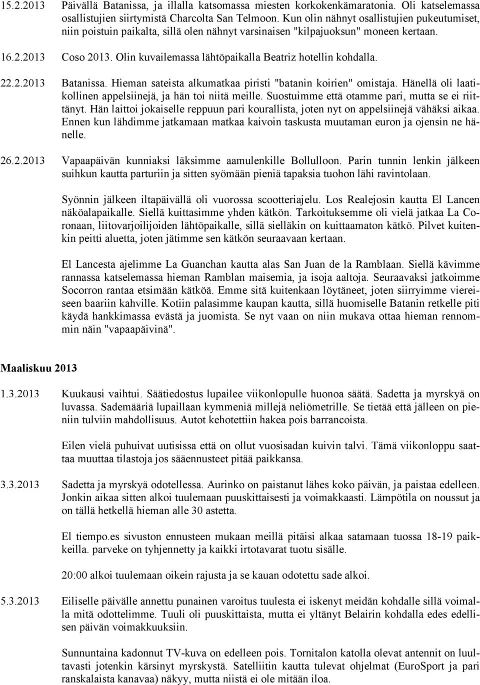 Olin kuvailemassa lähtöpaikalla Beatriz hotellin kohdalla. 22.2.2013 Batanissa. Hieman sateista alkumatkaa piristi "batanin koirien" omistaja.