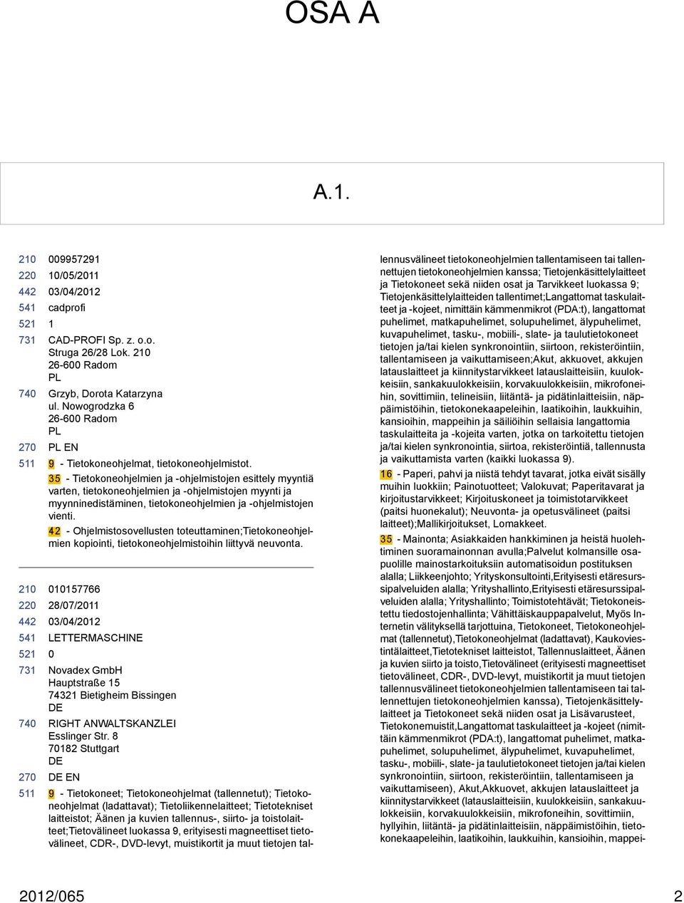 42 - Ohjelmistosovellusten toteuttaminen;tietokoneohjelmien kopiointi, tietokoneohjelmistoihin liittyvä neuvonta.