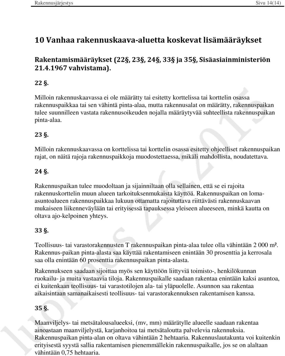 vastata rakennusoikeuden nojalla määräytyvää suhteellista rakennuspaikan pinta-alaa. 23.