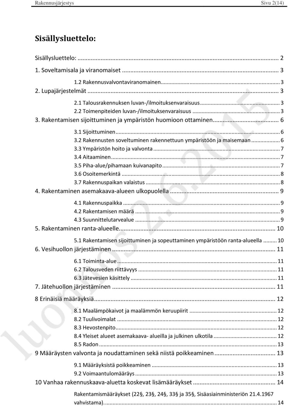 ..6 3.3 Ympäristön hoito ja valvonta...7 3.4 Aitaaminen...7 3.5 Piha-alue/pihamaan kuivanapito...7 3.6 Osoitemerkintä...8 3.7 Rakennuspaikan valaistus...8 4.