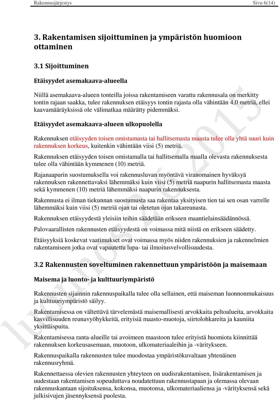 olla vähintään 4,0 metriä, ellei kaavamääräyksissä ole välimatkaa määrätty pidemmäksi.