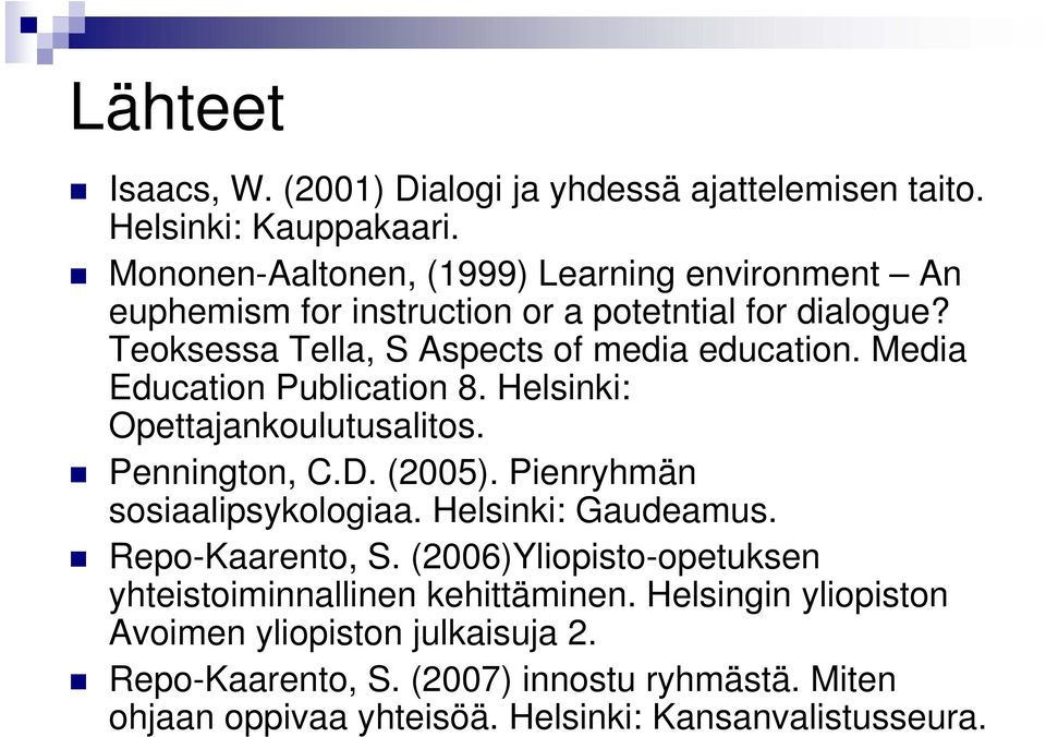 Media Education Publication 8. Helsinki: Opettajankoulutusalitos. Pennington, C.D. (2005). Pienryhmän sosiaalipsykologiaa. Helsinki: Gaudeamus.