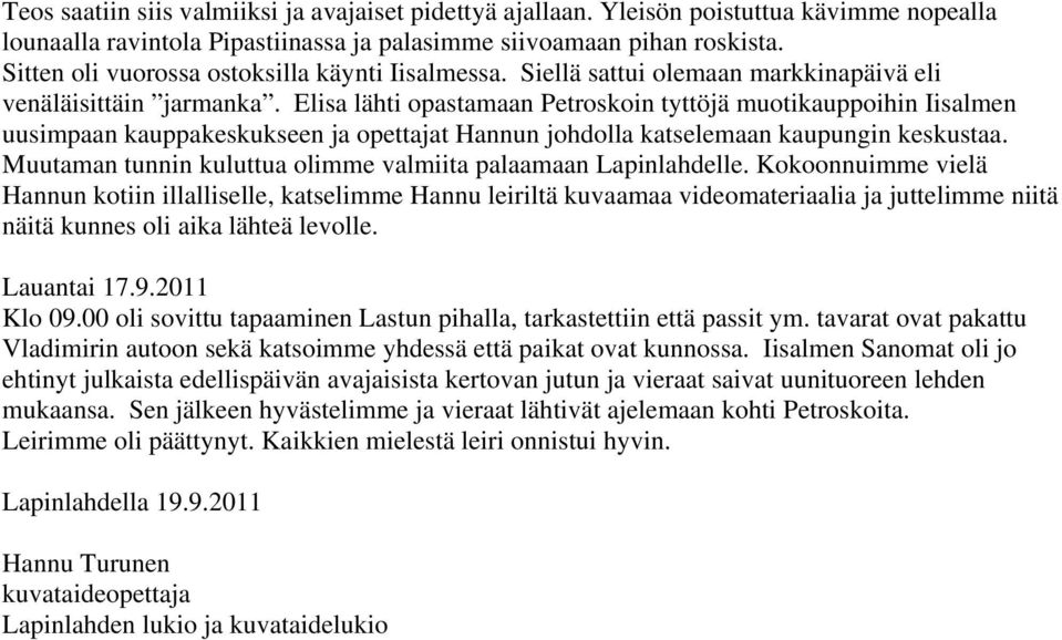Elisa lähti opastamaan Petroskoin tyttöjä muotikauppoihin Iisalmen uusimpaan kauppakeskukseen ja opettajat Hannun johdolla katselemaan kaupungin keskustaa.