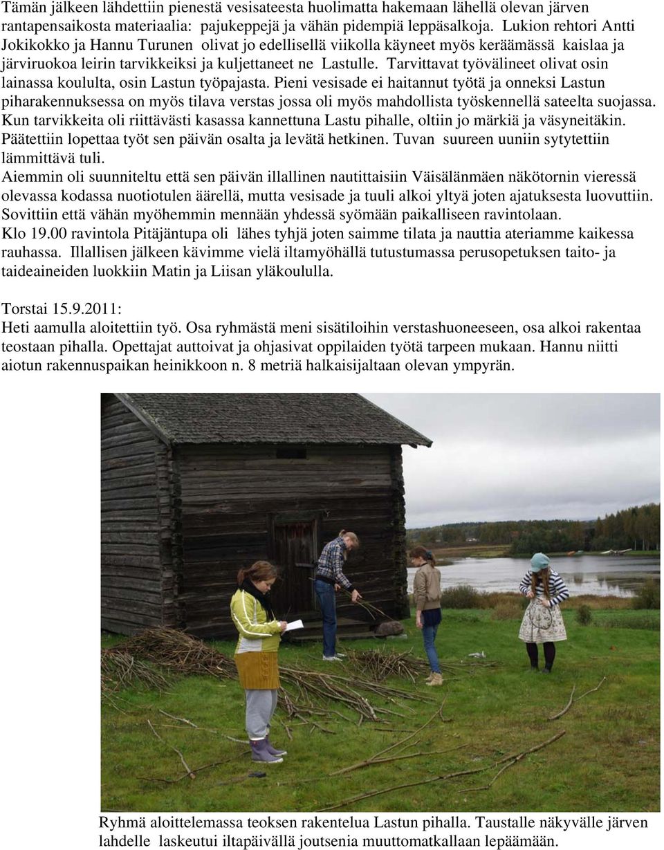 Tarvittavat työvälineet olivat osin lainassa koululta, osin Lastun työpajasta.
