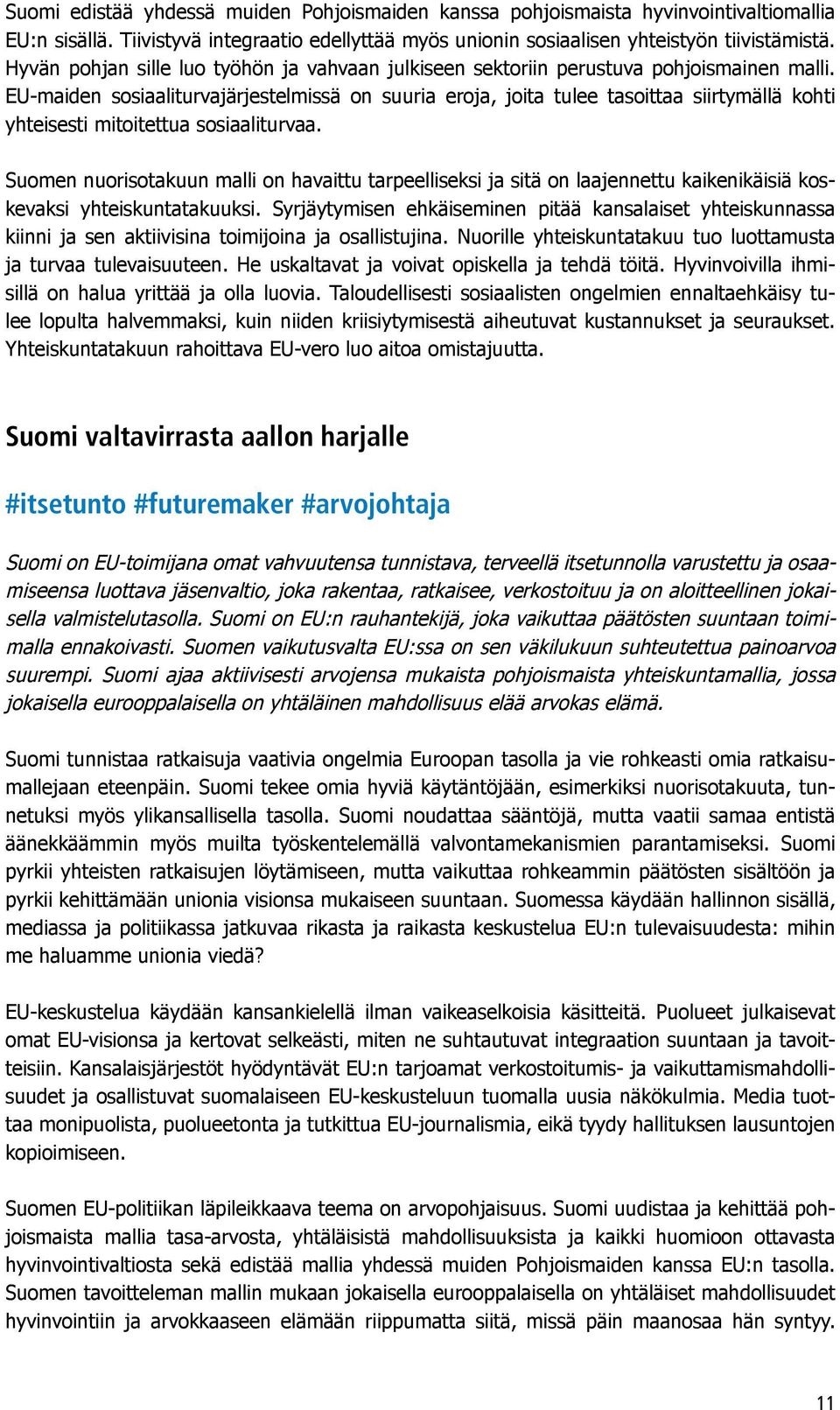 EU-maiden sosiaaliturvajärjestelmissä on suuria eroja, joita tulee tasoittaa siirtymällä kohti yhteisesti mitoitettua sosiaaliturvaa.