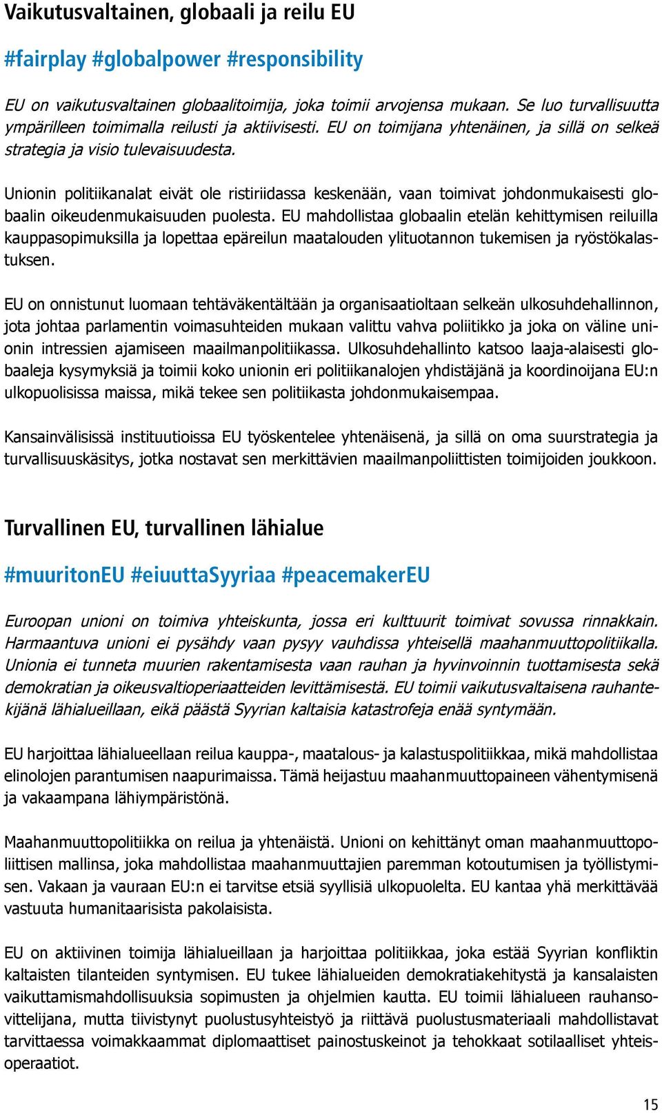 Unionin politiikanalat eivät ole ristiriidassa keskenään, vaan toimivat johdonmukaisesti globaalin oikeudenmukaisuuden puolesta.