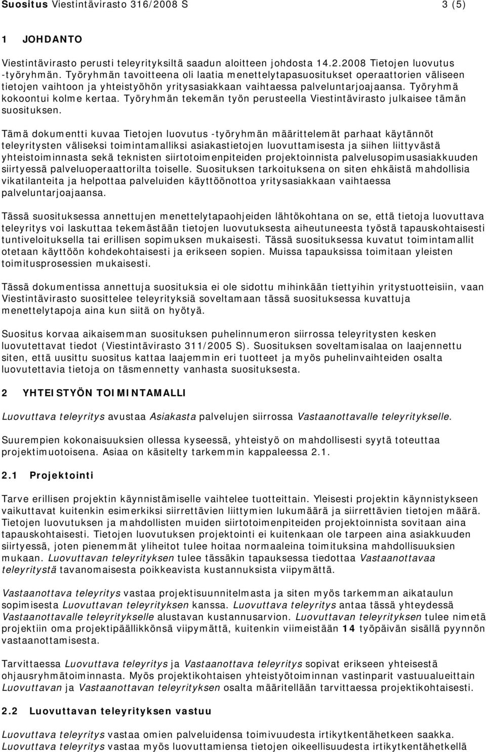 Työryhmän tekemän työn perusteella julkaisee tämän suosituksen.