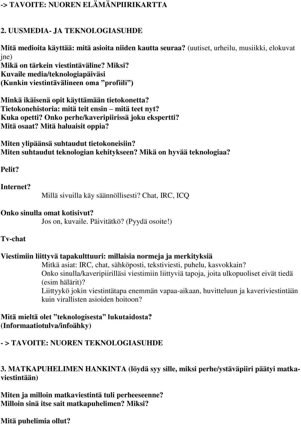 Tietokonehistoria: mitä teit ensin mitä teet nyt? Kuka opetti? Onko perhe/kaveripiirissä joku ekspertti? Mitä osaat? Mitä haluaisit oppia? Miten ylipäänsä suhtaudut tietokoneisiin?