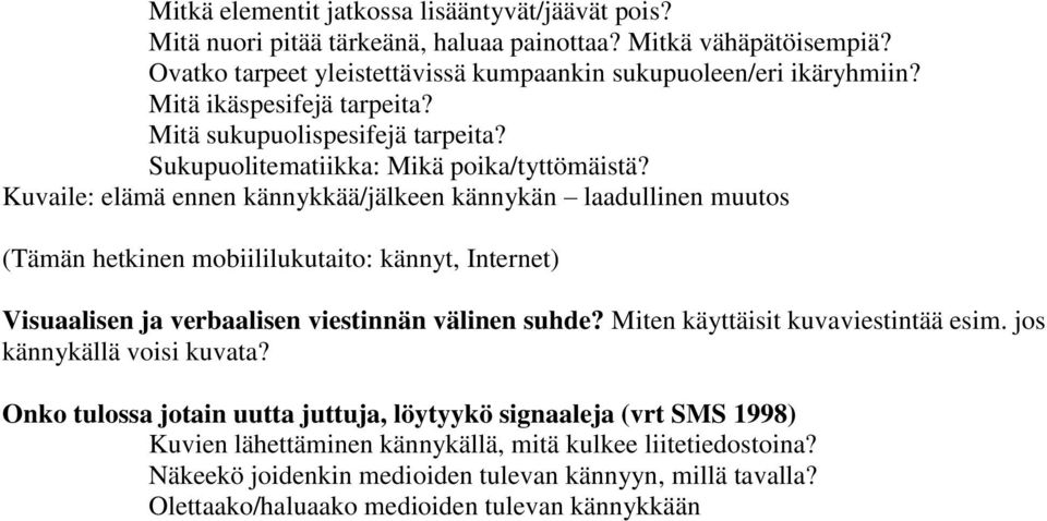 Kuvaile: elämä ennen kännykkää/jälkeen kännykän laadullinen muutos (Tämän hetkinen mobiililukutaito: kännyt, Internet) Visuaalisen ja verbaalisen viestinnän välinen suhde?