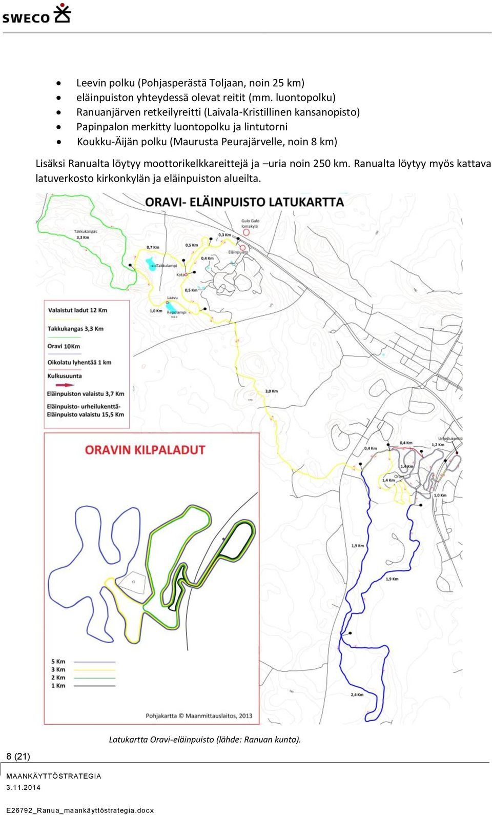 lintutorni Koukku-Äijän polku (Maurusta Peurajärvelle, noin 8 km) Lisäksi Ranualta löytyy moottorikelkkareittejä ja