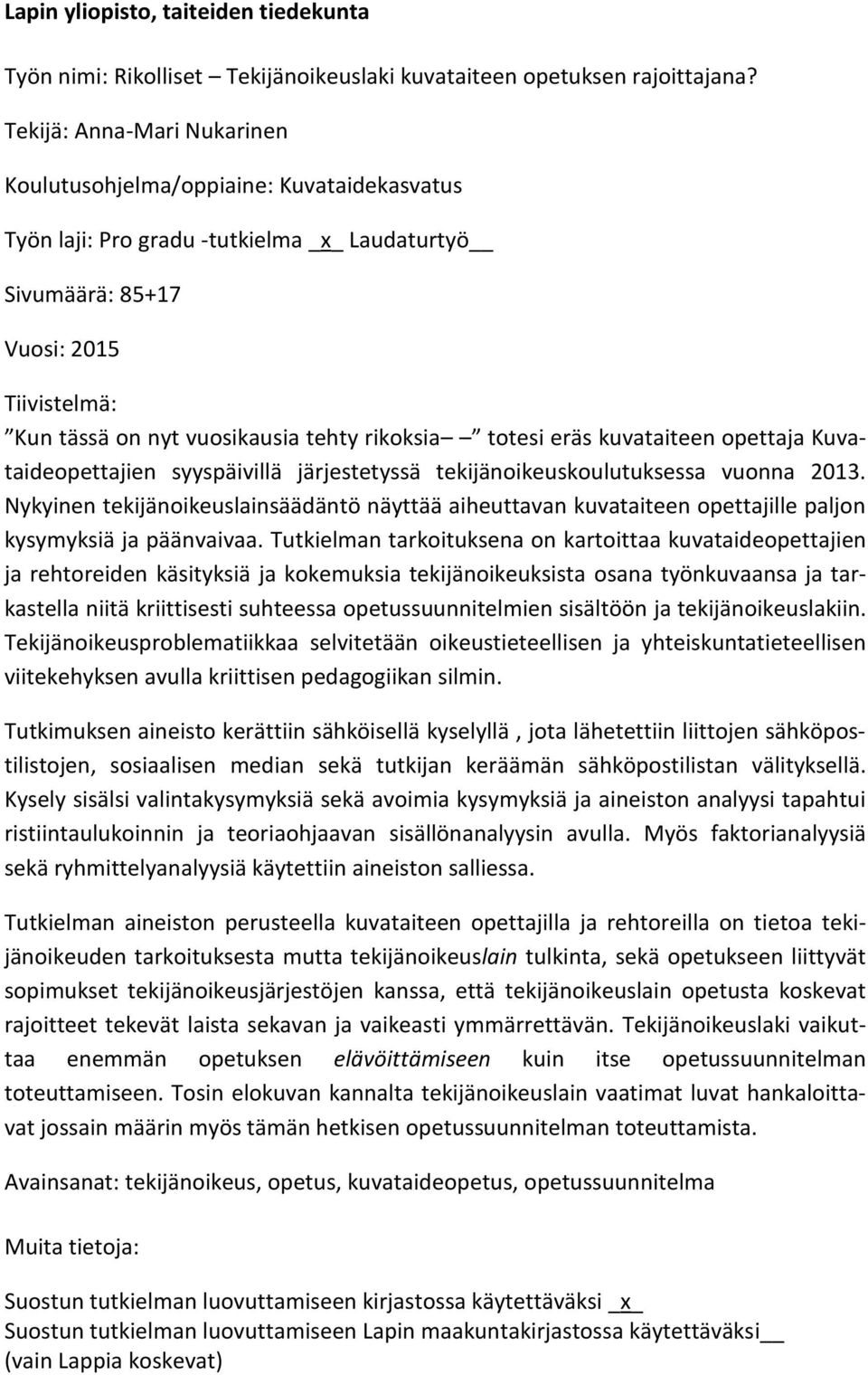 rikoksia totesi eräs kuvataiteen opettaja Kuvataideopettajien syyspäivillä järjestetyssä tekijänoikeuskoulutuksessa vuonna 2013.