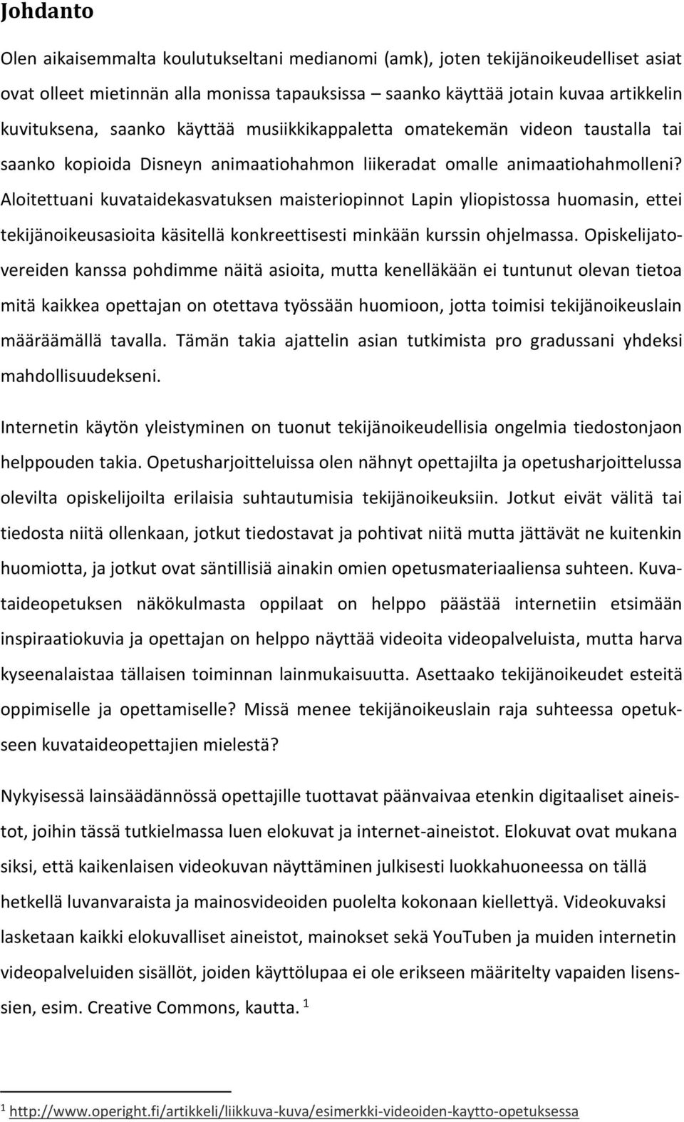 Aloitettuani kuvataidekasvatuksen maisteriopinnot Lapin yliopistossa huomasin, ettei tekijänoikeusasioita käsitellä konkreettisesti minkään kurssin ohjelmassa.