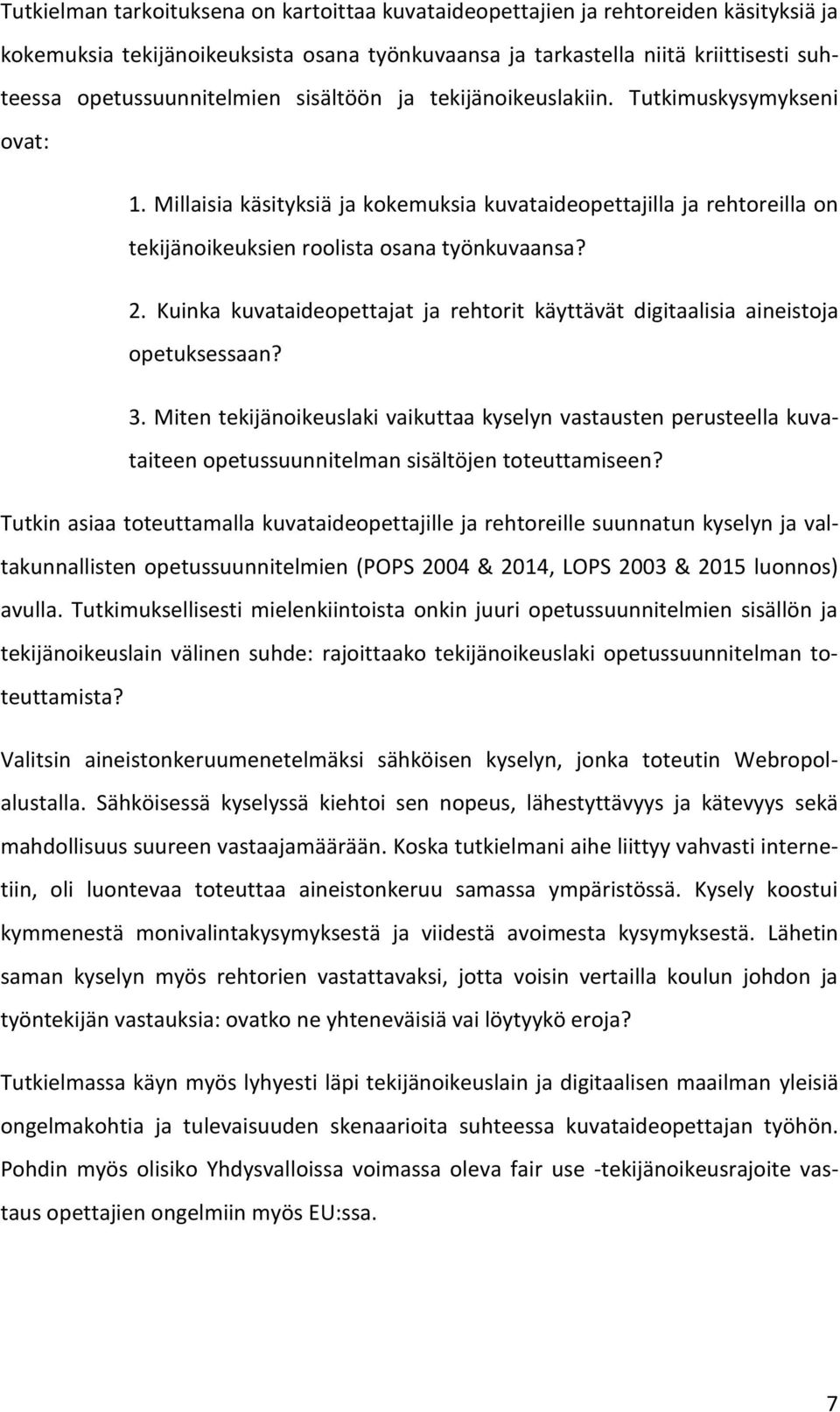 Millaisia käsityksiä ja kokemuksia kuvataideopettajilla ja rehtoreilla on tekijänoikeuksien roolista osana työnkuvaansa? 2.