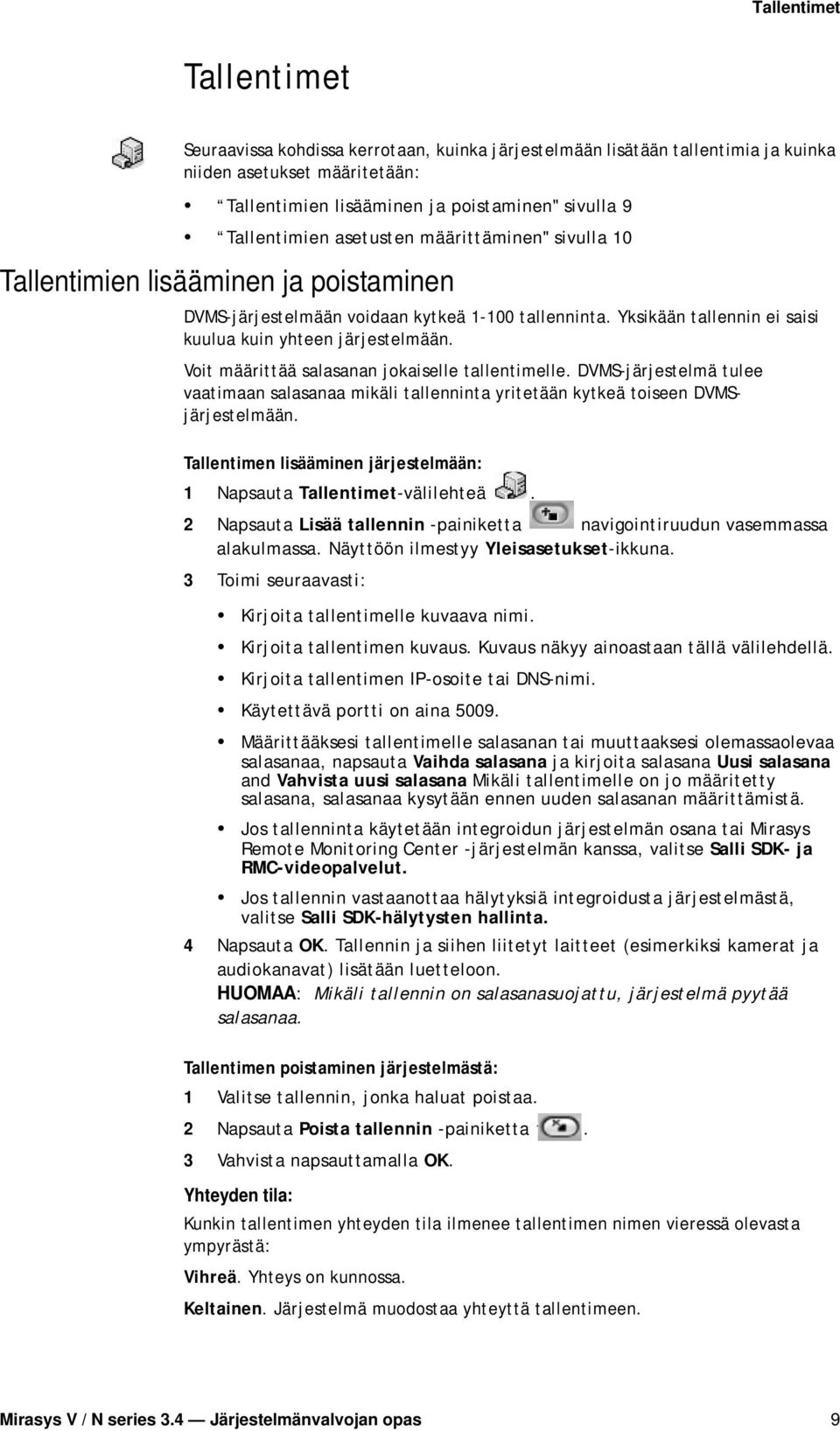 Yksikään tallennin ei saisi kuulua kuin yhteen järjestelmään. Voit määrittää salasanan jokaiselle tallentimelle.