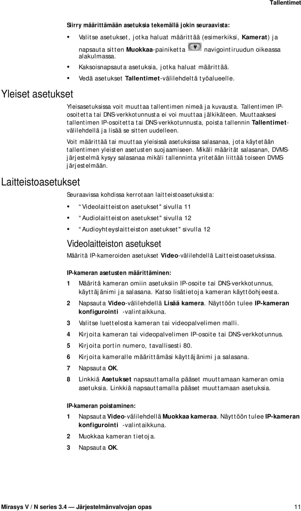 navigointiruudun oikeassa Yleisasetuksissa voit muuttaa tallentimen nimeä ja kuvausta. Tallentimen IPosoitetta tai DNS-verkkotunnusta ei voi muuttaa jälkikäteen.