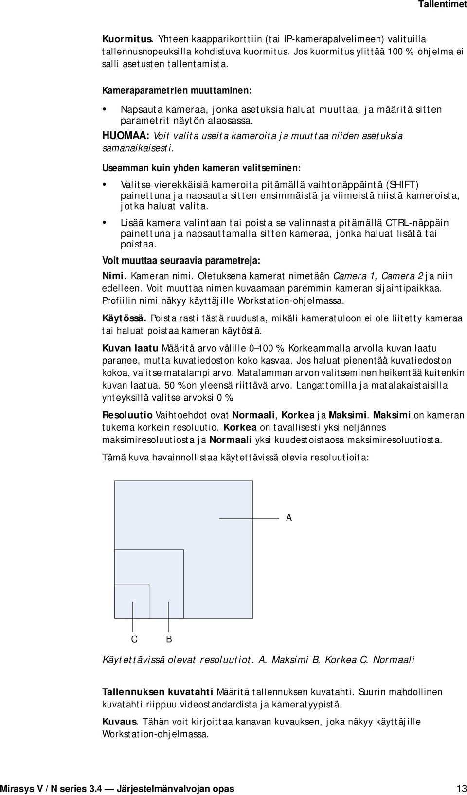 HUOMAA: Voit valita useita kameroita ja muuttaa niiden asetuksia samanaikaisesti.