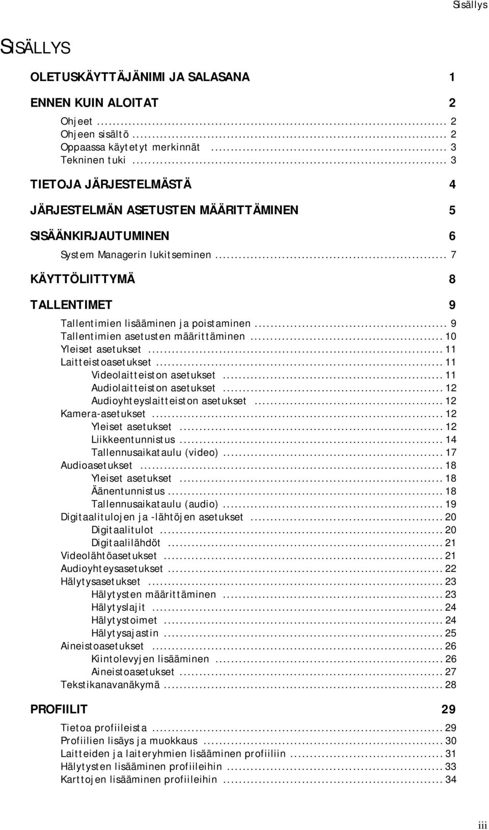 .. 9 Tallentimien asetusten määrittäminen... 10 Yleiset asetukset... 11 Laitteistoasetukset... 11 Videolaitteiston asetukset... 11 Audiolaitteiston asetukset... 12 Audioyhteyslaitteiston asetukset.