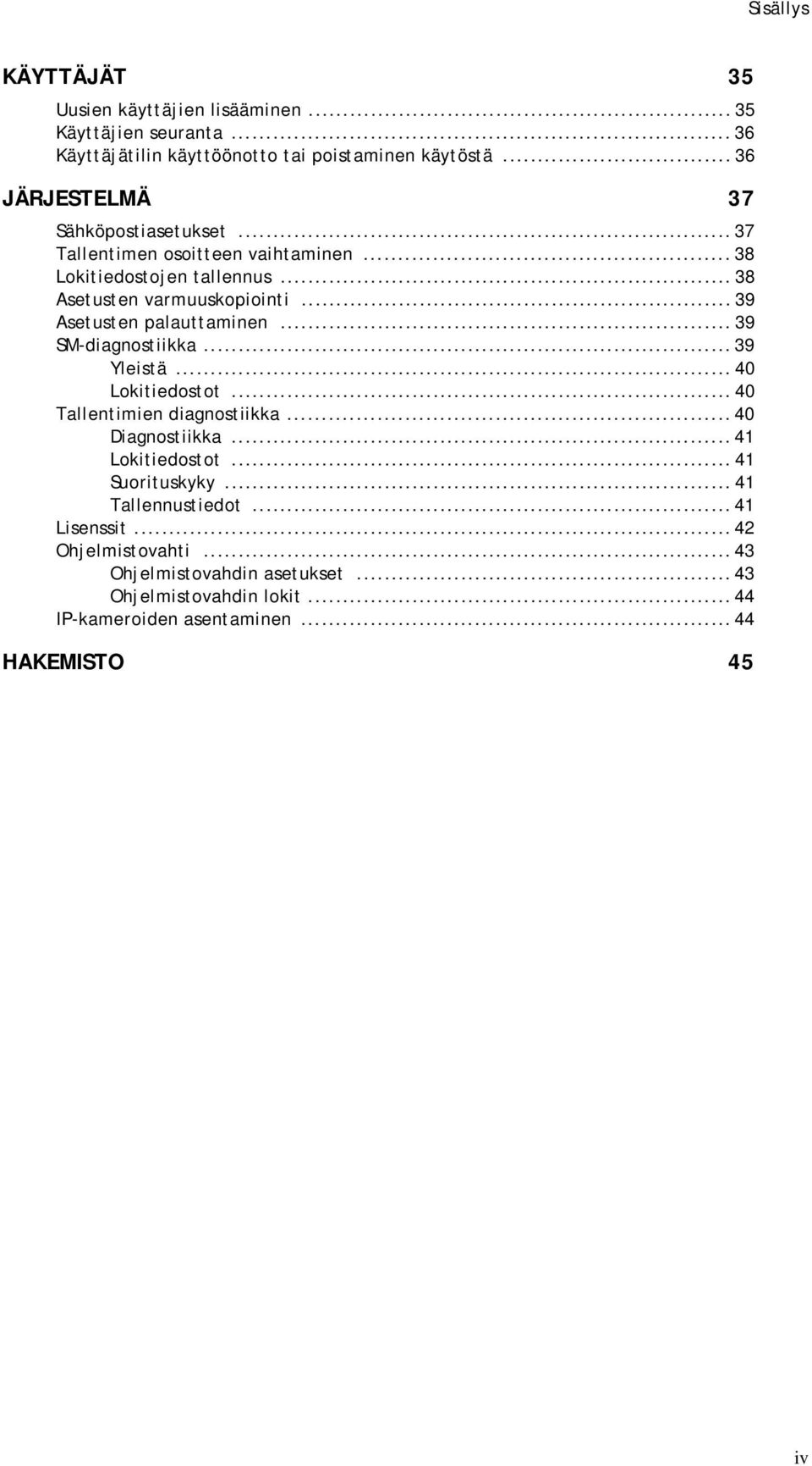 .. 39 Asetusten palauttaminen... 39 SM-diagnostiikka... 39 Yleistä... 40 Lokitiedostot... 40 Tallentimien diagnostiikka... 40 Diagnostiikka... 41 Lokitiedostot.