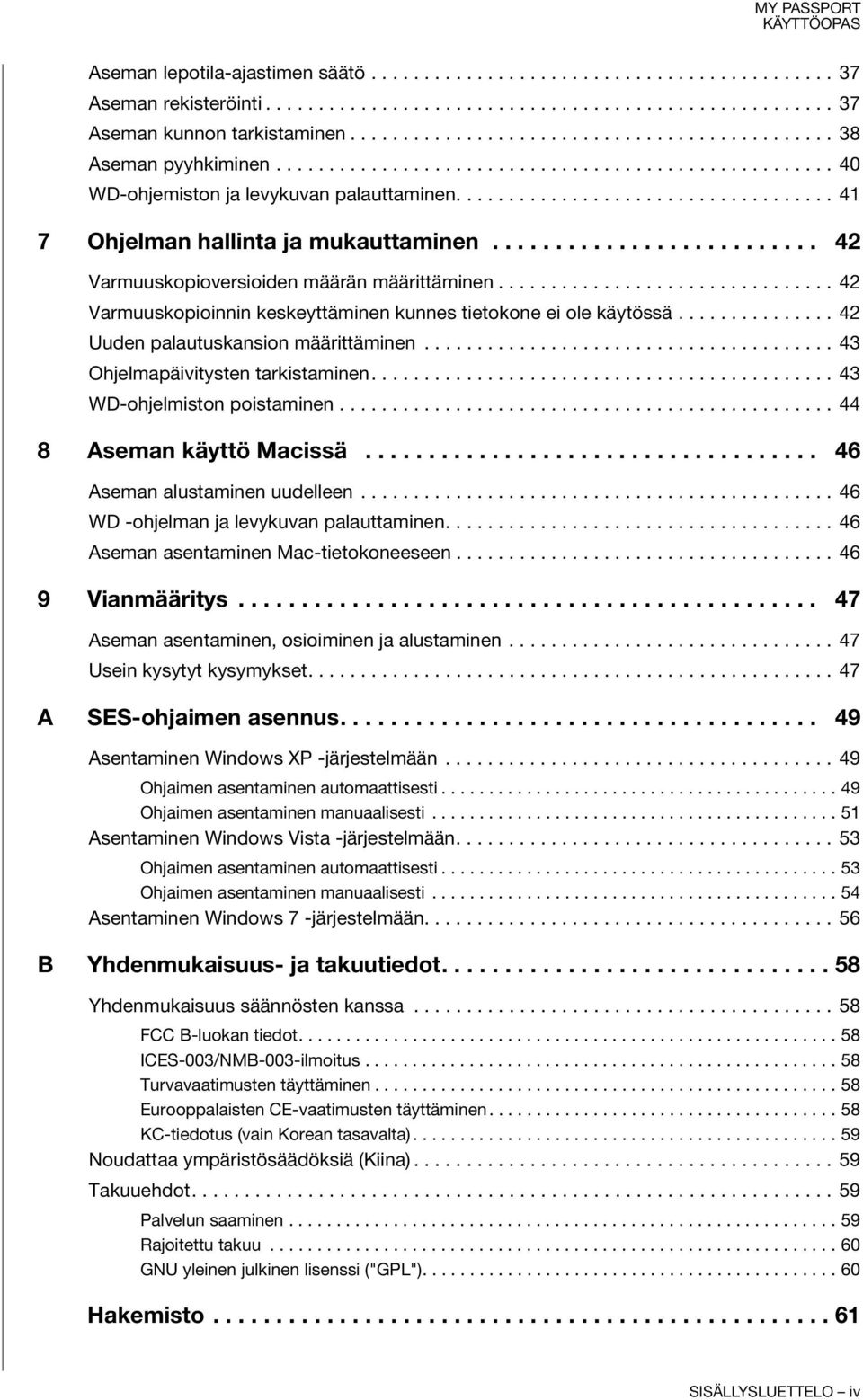 ................................... 41 7 Ohjelman hallinta ja mukauttaminen.......................... 42 Varmuuskopioversioiden määrän määrittäminen.