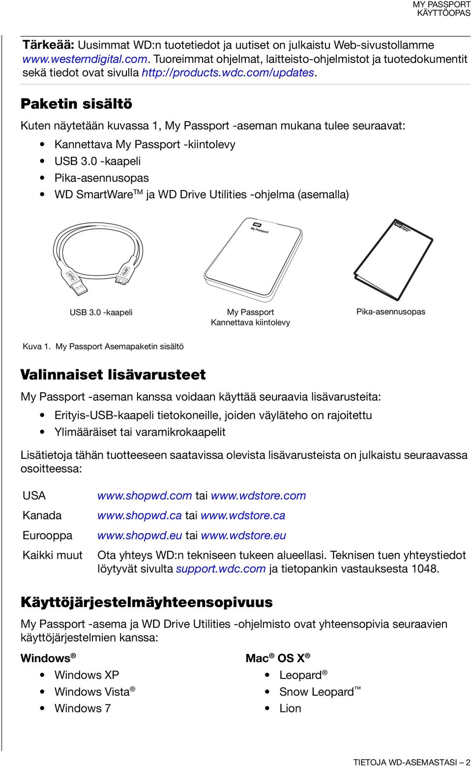 Paketin sisältö Kuten näytetään kuvassa 1, My Passport -aseman mukana tulee seuraavat: Kannettava My Passport -kiintolevy USB 3.