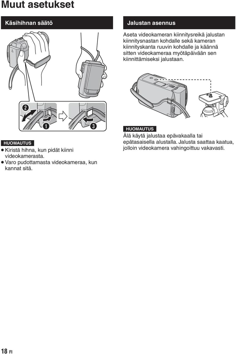 jalustaan. Kiristä hihna, kun pidät kiinni videokamerasta. Varo pudottamasta videokameraa, kun kannat sitä.