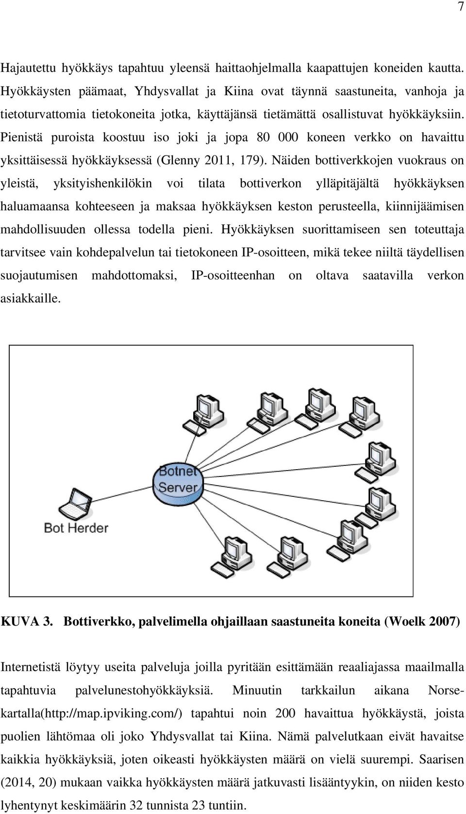 Pienistä puroista koostuu iso joki ja jopa 80 000 koneen verkko on havaittu yksittäisessä hyökkäyksessä (Glenny 2011, 179).