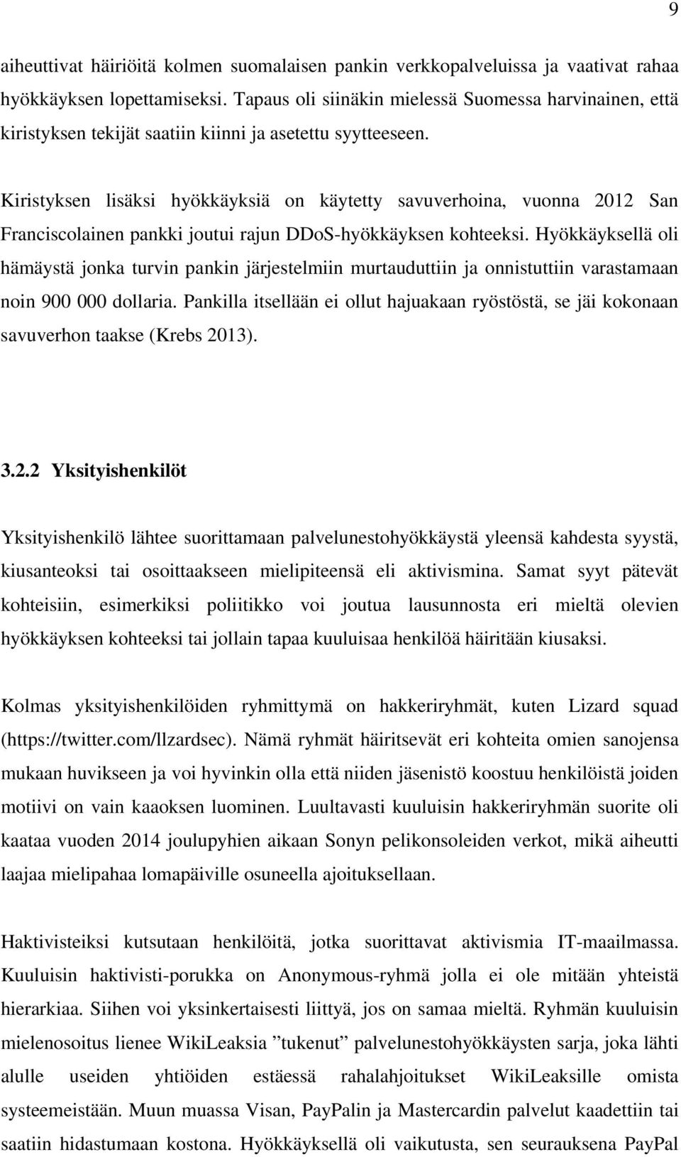 Kiristyksen lisäksi hyökkäyksiä on käytetty savuverhoina, vuonna 2012 San Franciscolainen pankki joutui rajun DDoS-hyökkäyksen kohteeksi.