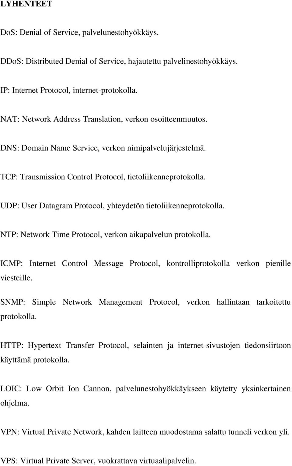 UDP: User Datagram Protocol, yhteydetön tietoliikenneprotokolla. NTP: Network Time Protocol, verkon aikapalvelun protokolla.