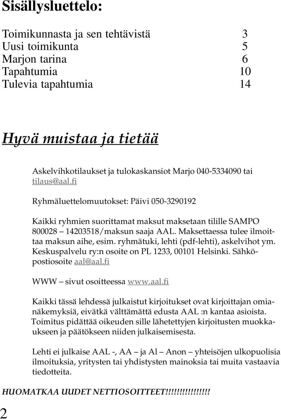 Maksettaessa tulee ilmoittaa maksun aihe, esim. ryhmätuki, lehti (pdf-lehti), askelvihot ym. Keskuspalvelu ry:n osoite on PL 1233, 00101 Helsinki. Sähköpostiosoite aal@aal.