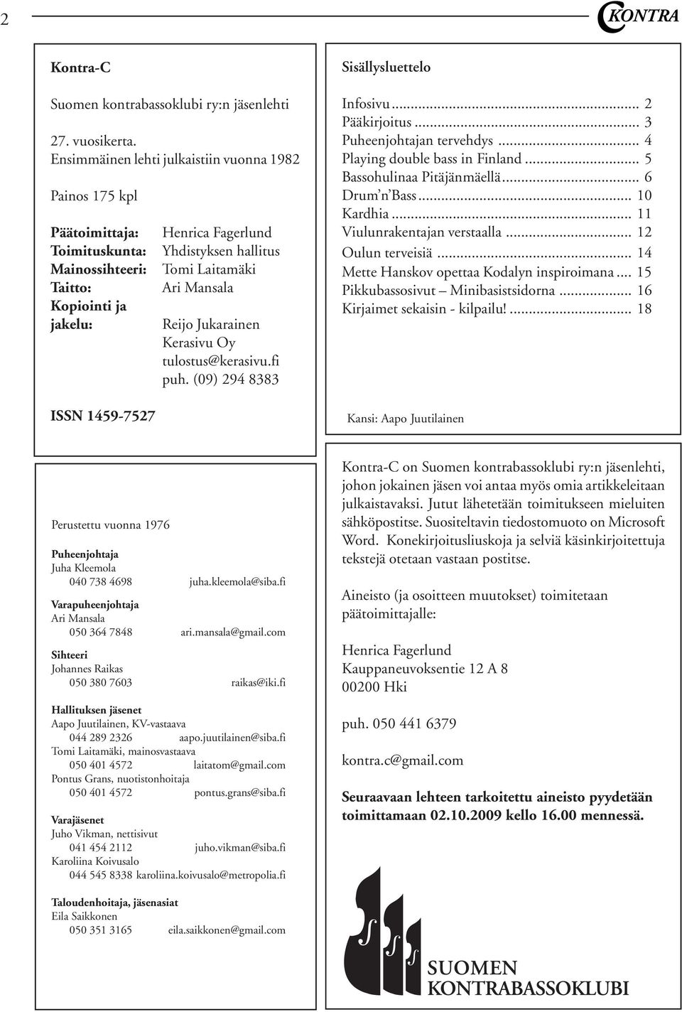 Laitamäki Ari Mansala Reijo Jukarainen Kerasivu Oy tulostus@kerasivu.fi puh. (09) 294 8383 Infosivu... 2 Pääkirjoitus... 3 Puheenjohtajan tervehdys... 4 Playing double bass in Finland.