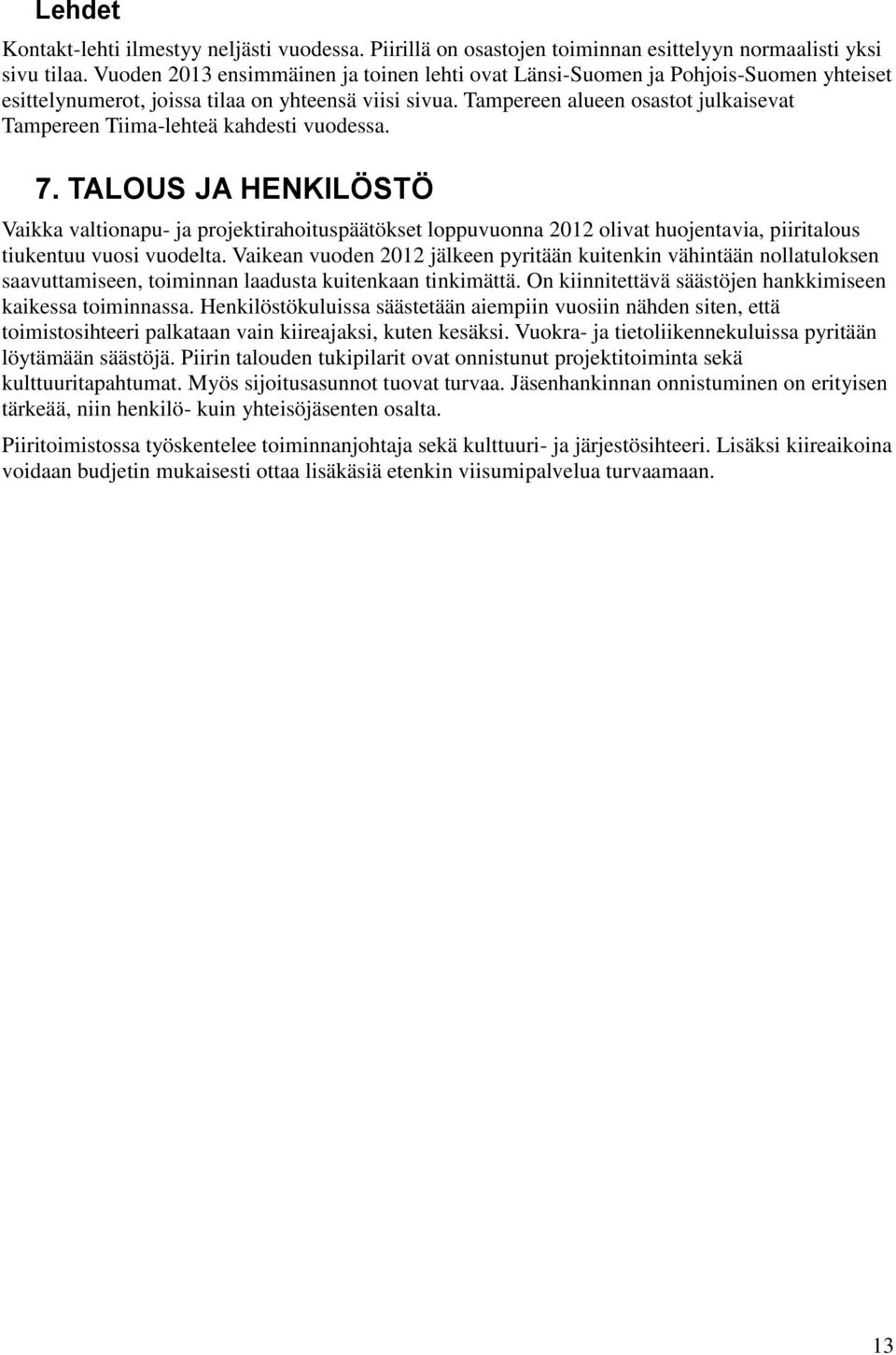 Tampereen alueen osastot julkaisevat Tampereen Tiima-lehteä kahdesti vuodessa. 7.