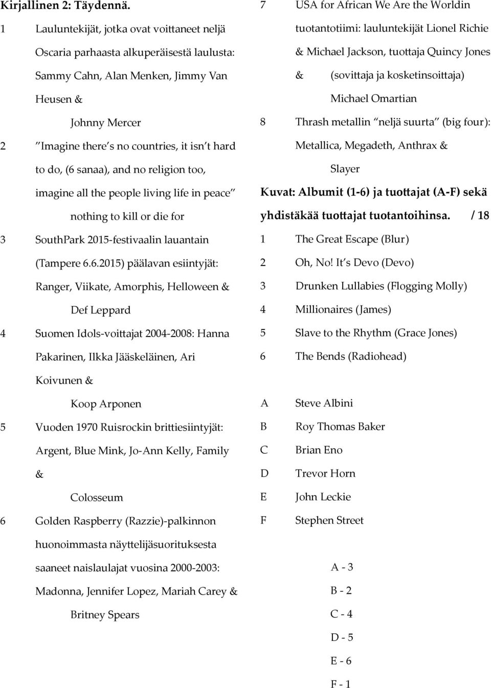 Quincy Jones Sammy Cahn, Alan Menken, Jimmy Van Heusen & & (sovi aja ja kosketinsoi aja) Michael Omartian Johnny Mercer 2 Imagine there s no countries, it isn t hard to do, (6 sanaa), and no religion