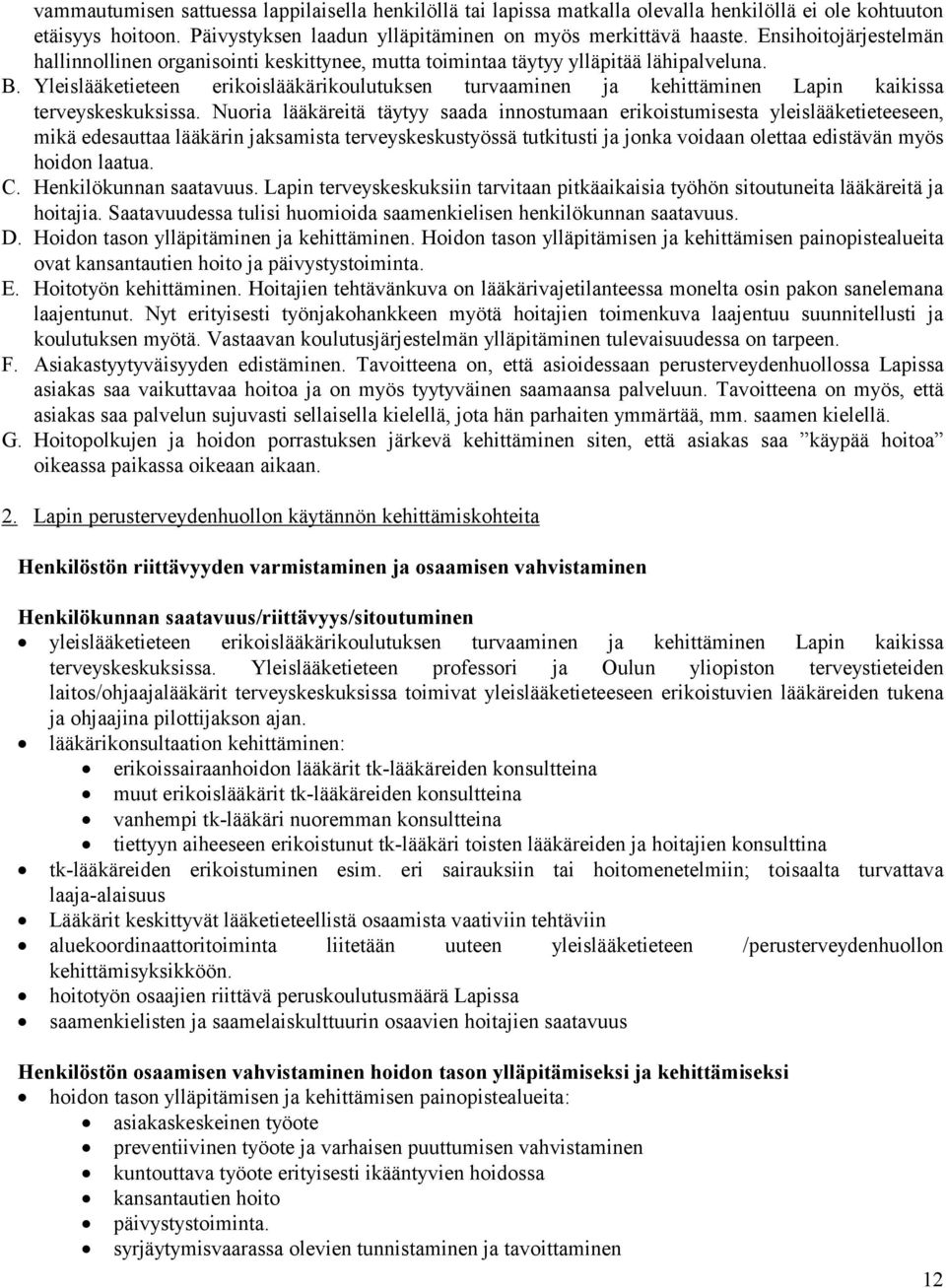 Yleislääketieteen erikoislääkärikoulutuksen turvaaminen ja kehittäminen Lapin kaikissa terveyskeskuksissa.