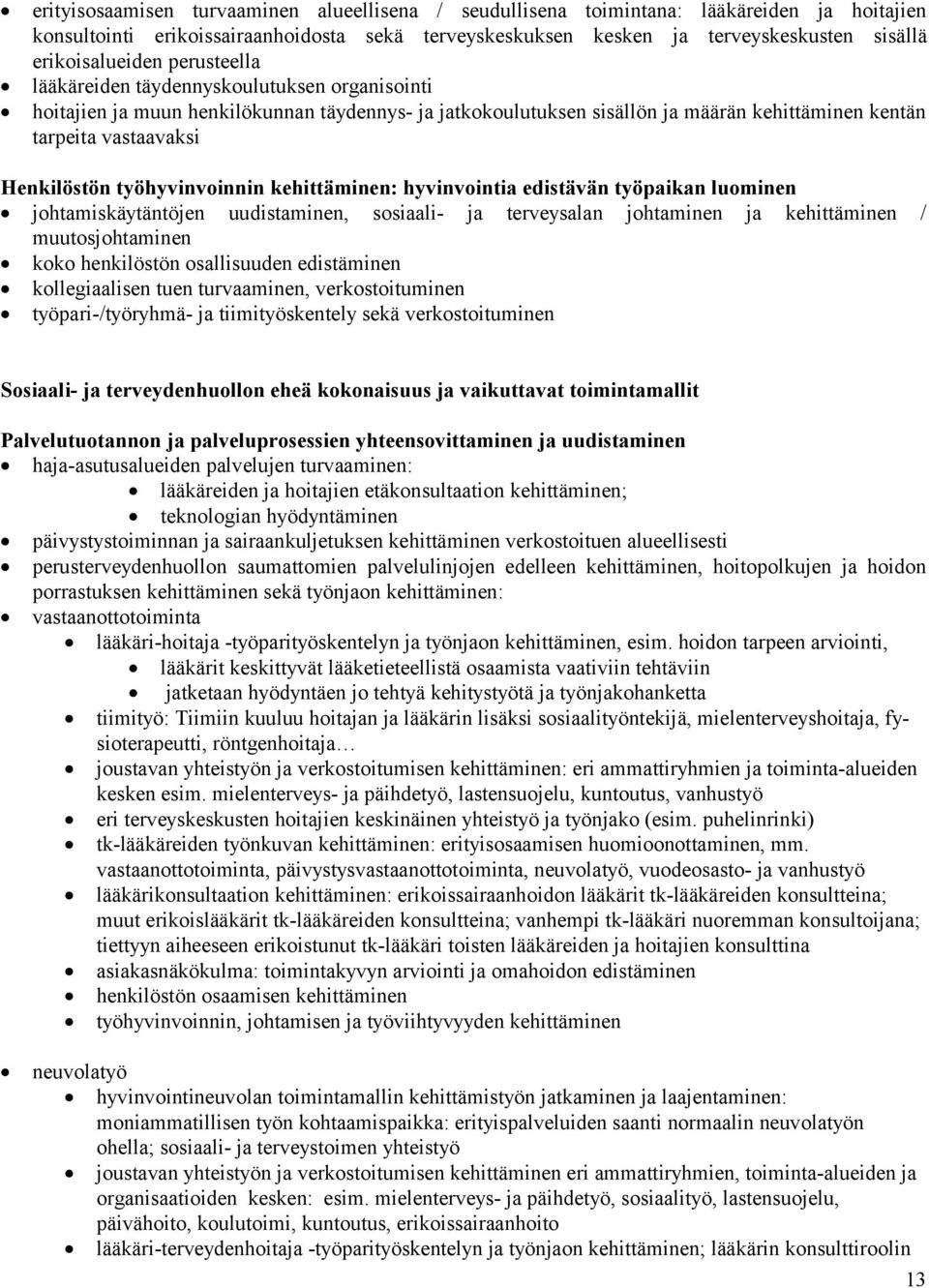 Henkilöstön työhyvinvoinnin kehittäminen: hyvinvointia edistävän työpaikan luominen johtamiskäytäntöjen uudistaminen, sosiaali- ja terveysalan johtaminen ja kehittäminen / muutosjohtaminen koko