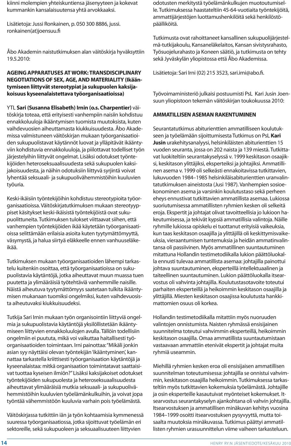 2010: AGEING APPARATUSES AT WORK: TRANSDISCIPLINARY NEGOTIATIONS OF SEX, AGE, AND MATERIALITY (Ikääntymiseen liittyvät stereotypiat ja sukupuolen kaksijakoisuus kyseenalaistettava