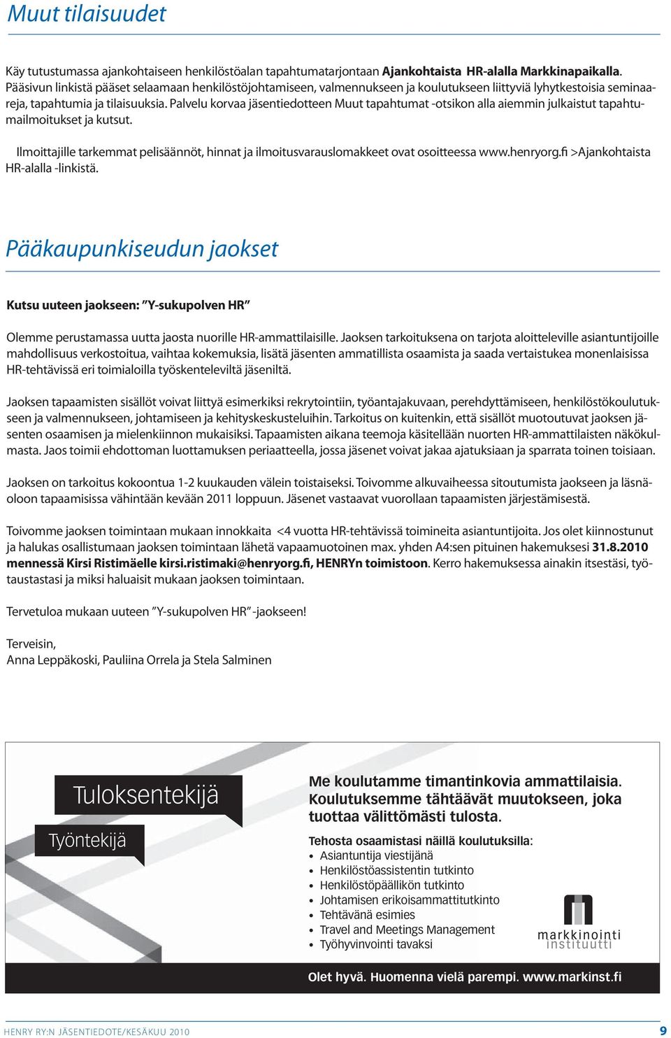 Palvelu korvaa jäsentiedotteen Muut tapahtumat -otsikon alla aiemmin julkaistut tapahtumailmoitukset ja kutsut.