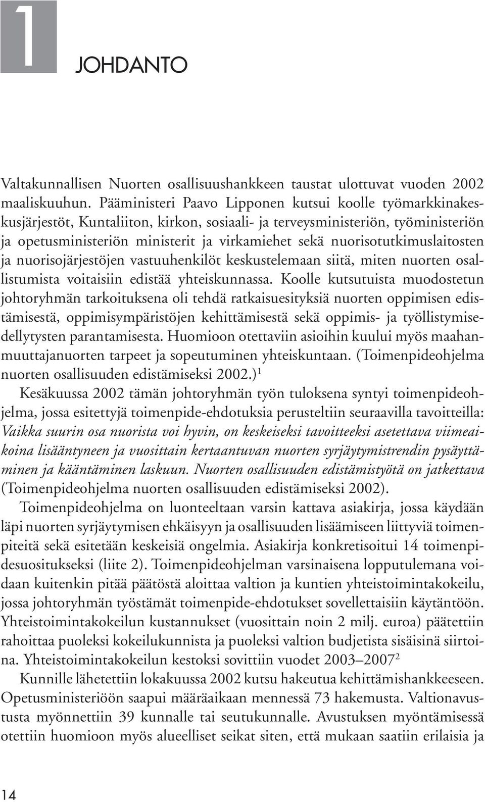 nuorisotutkimuslaitosten ja nuorisojärjestöjen vastuuhenkilöt keskustelemaan siitä, miten nuorten osallistumista voitaisiin edistää yhteiskunnassa.