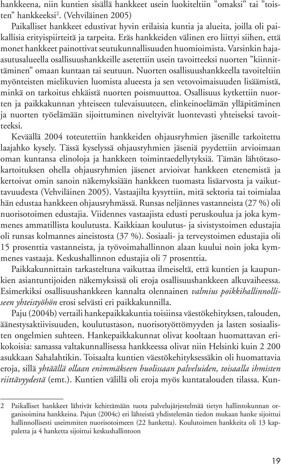 Eräs hankkeiden välinen ero liittyi siihen, että monet hankkeet painottivat seutukunnallisuuden huomioimista.